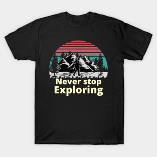 never stop exploring T-Shirt